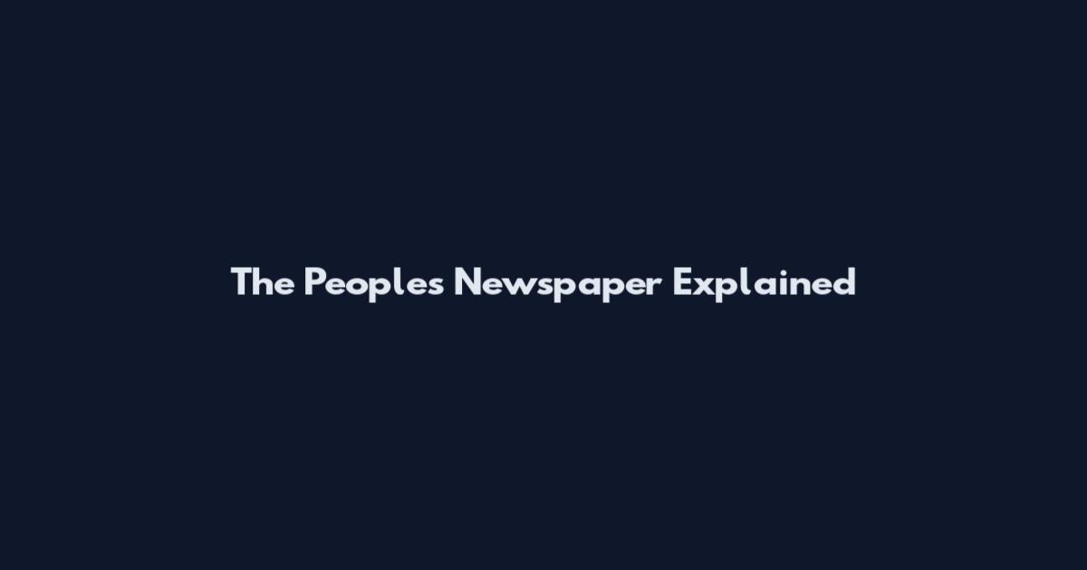 The Peoples Newspaper Explained