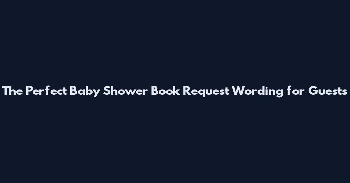 The Perfect Baby Shower Book Request Wording for Guests