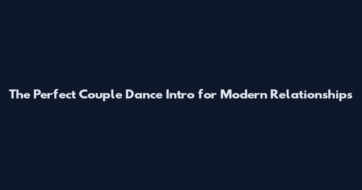 The Perfect Couple Dance Intro for Modern Relationships