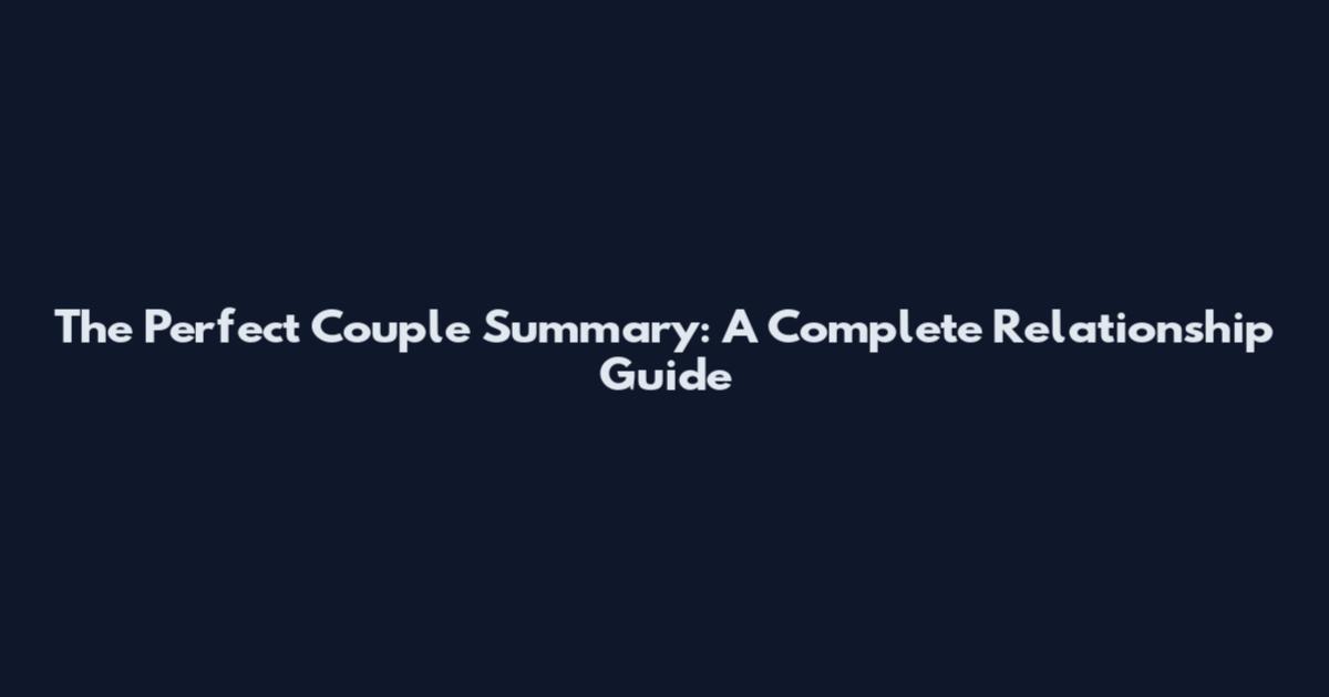 The Perfect Couple Summary: A Complete Relationship Guide