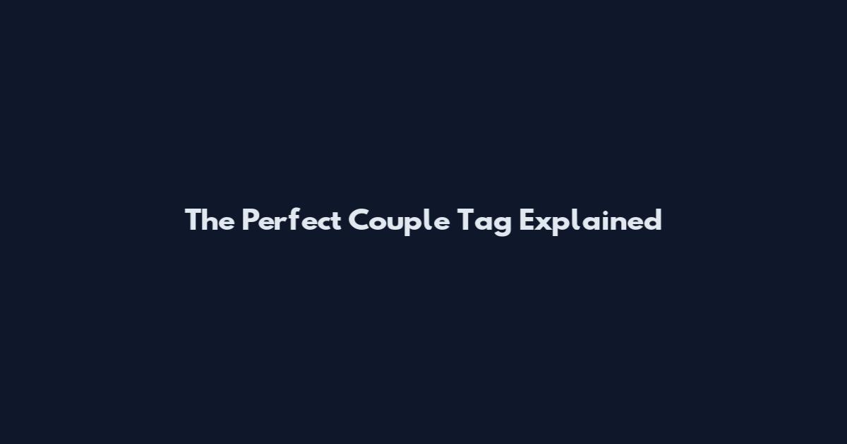 The Perfect Couple Tag Explained