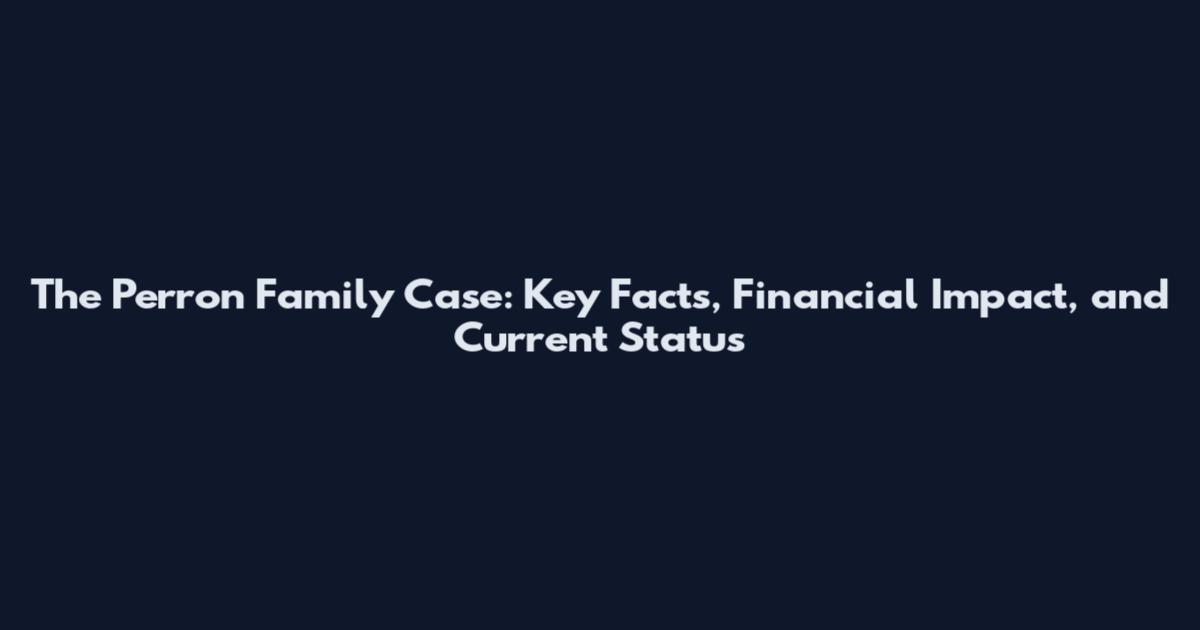 The Perron Family Case: Key Facts, Financial Impact, and Current Status