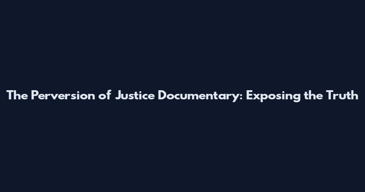 The Perversion of Justice Documentary: Exposing the Truth