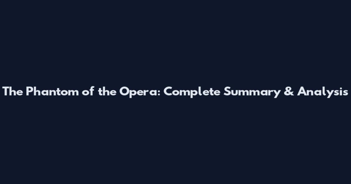 The Phantom of the Opera: Complete Summary & Analysis