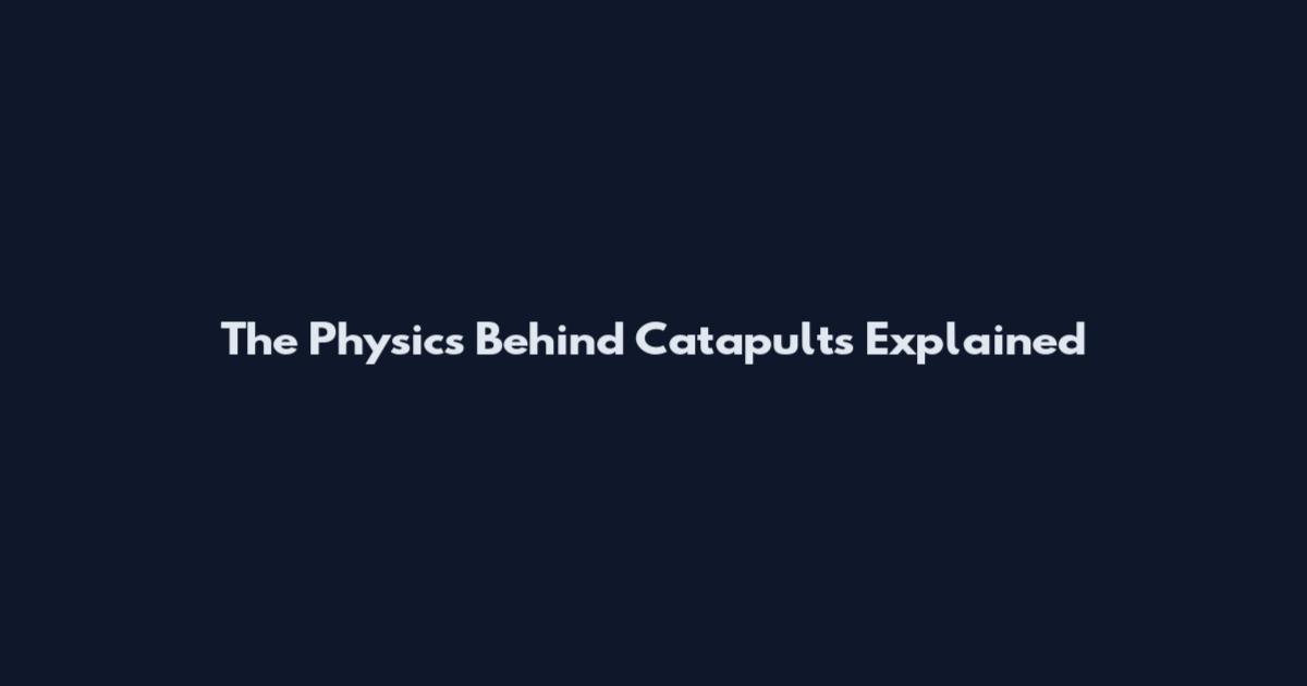 The Physics Behind Catapults Explained