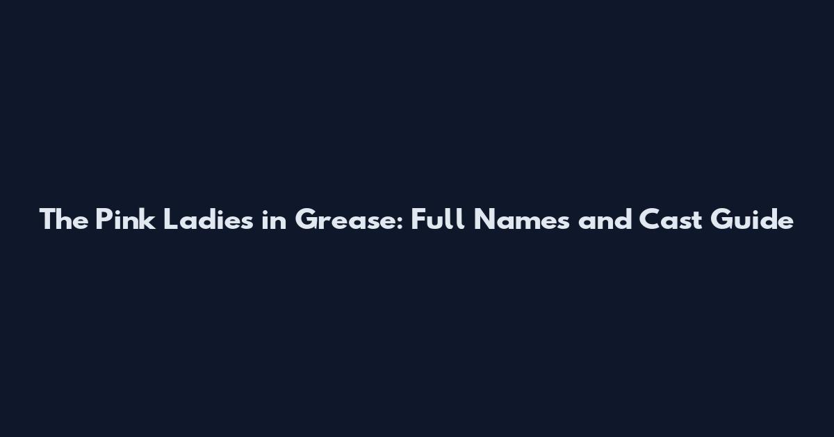 The Pink Ladies in Grease: Full Names and Cast Guide
