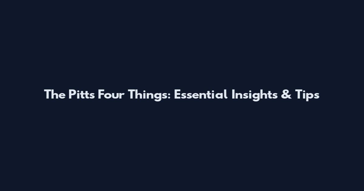 The Pitt's Four Things: Essential Insights & Tips