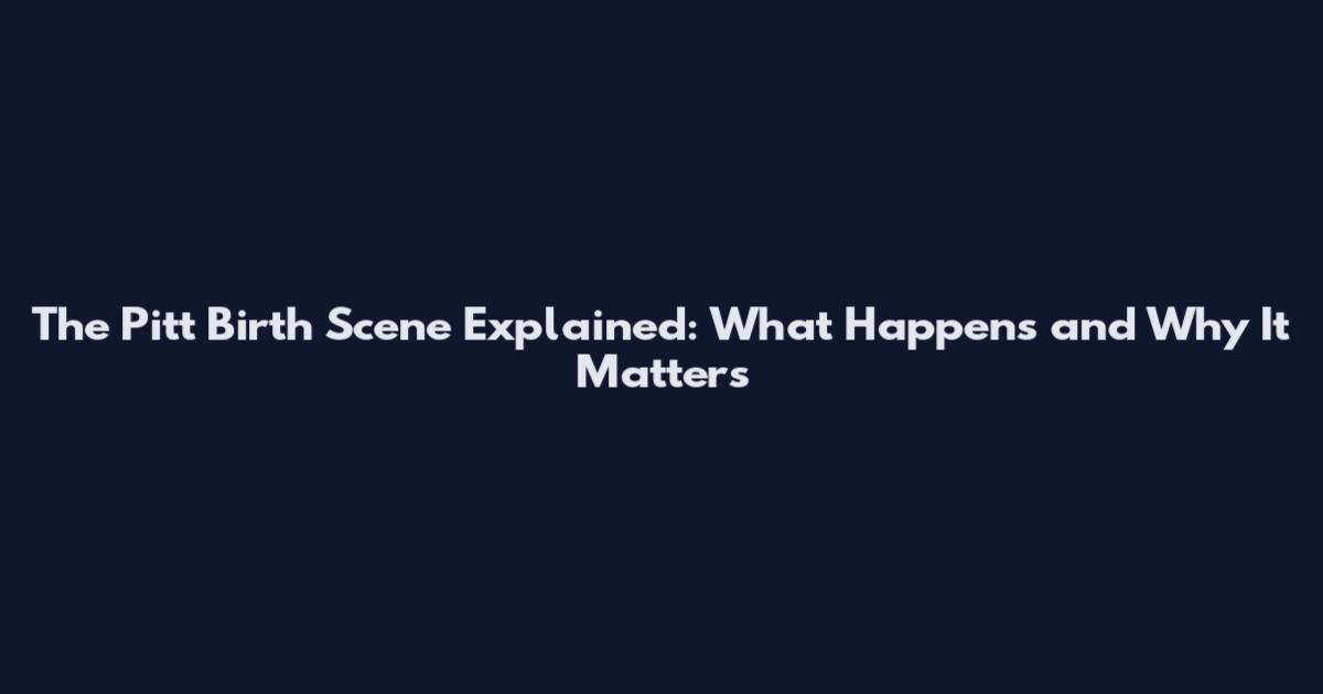 The Pitt Birth Scene Explained: What Happens and Why It Matters
