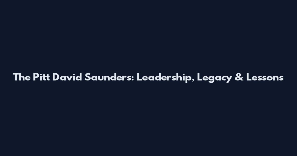 The Pitt David Saunders: Leadership, Legacy & Lessons