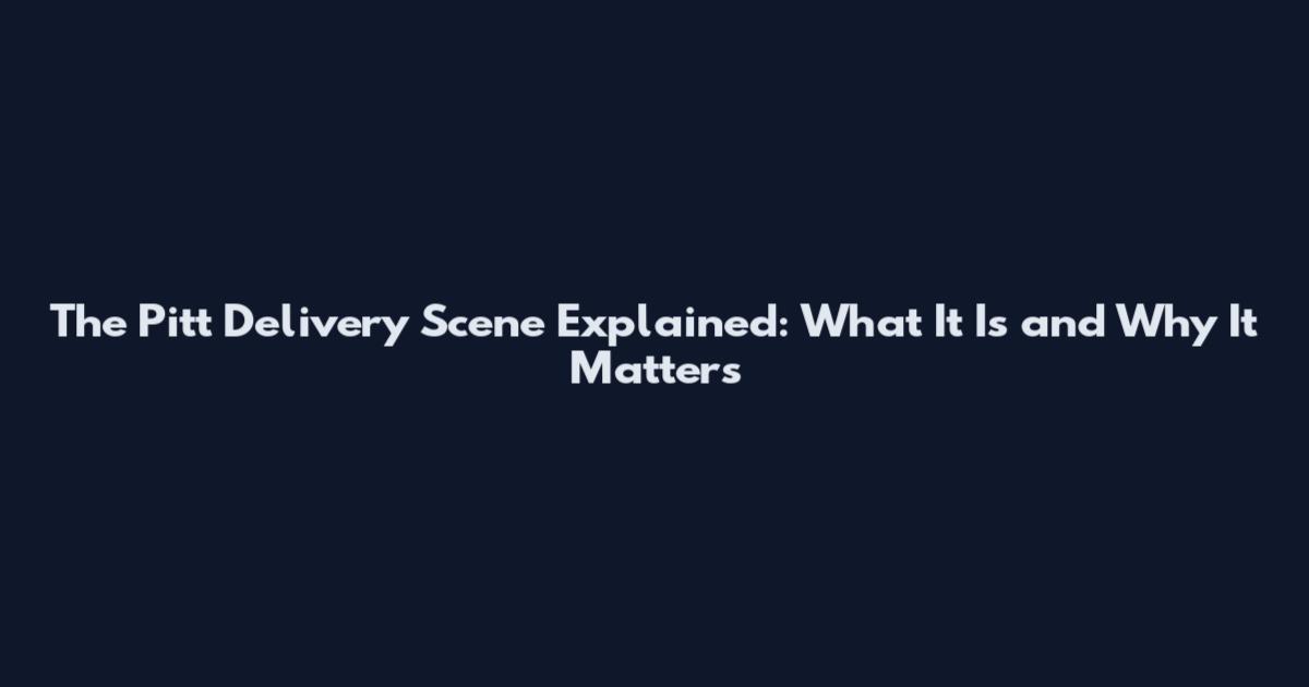 The Pitt Delivery Scene Explained: What It Is and Why It Matters