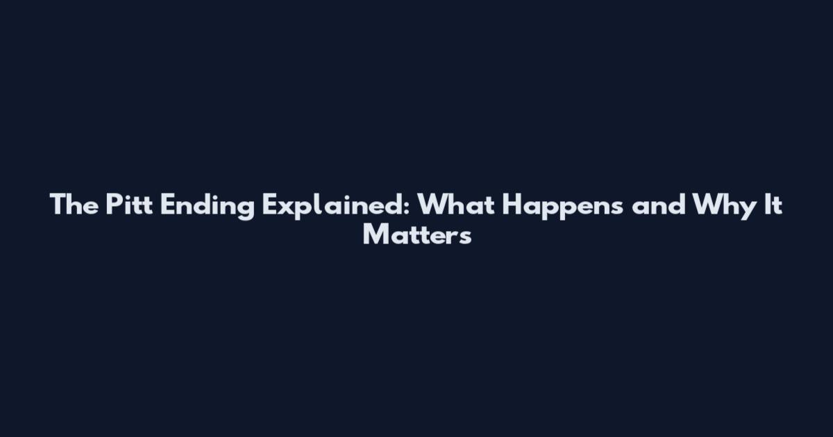 The Pitt Ending Explained: What Happens and Why It Matters