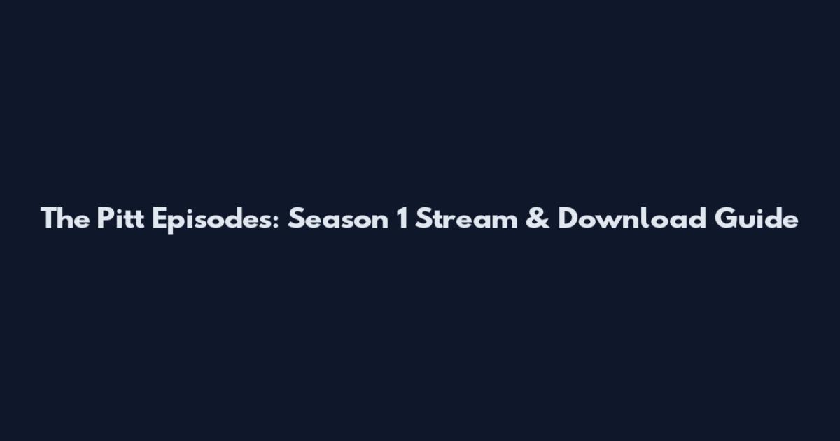 The Pitt Episodes: Season 1 Stream & Download Guide