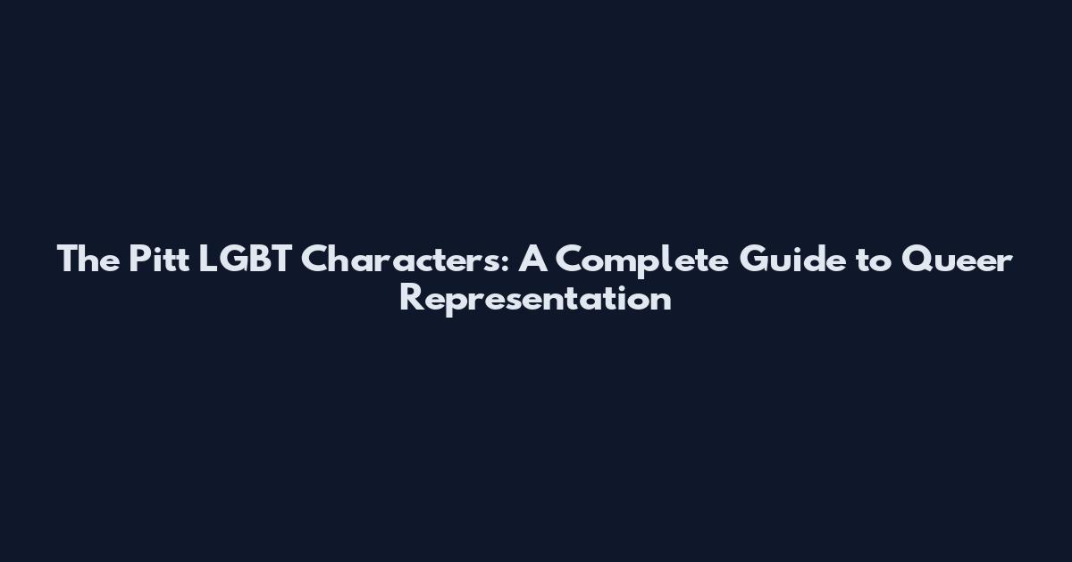 The Pitt LGBT Characters: A Complete Guide to Queer Representation