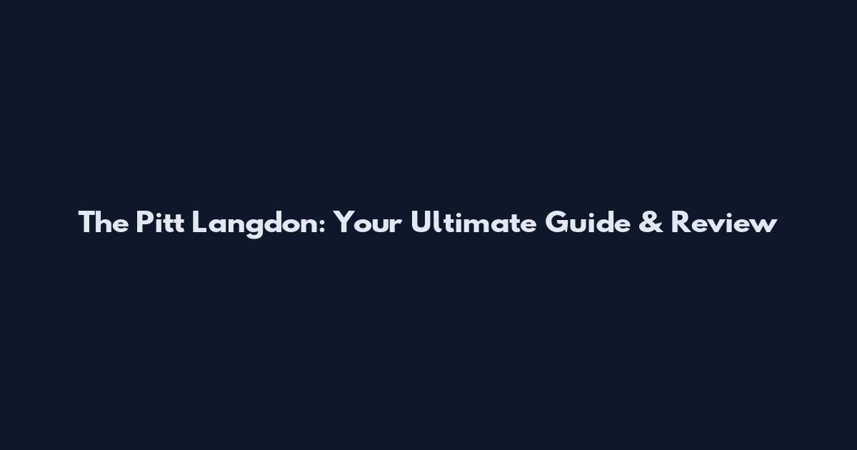 The Pitt Langdon: Your Ultimate Guide & Review