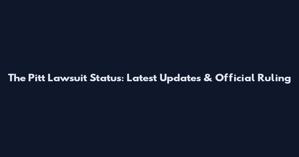 The Pitt Lawsuit Status: Latest Updates & Official Ruling
