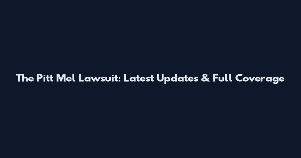 The Pitt Mel Lawsuit: Latest Updates & Full Coverage