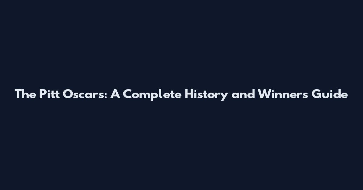 The Pitt Oscars: A Complete History and Winners Guide