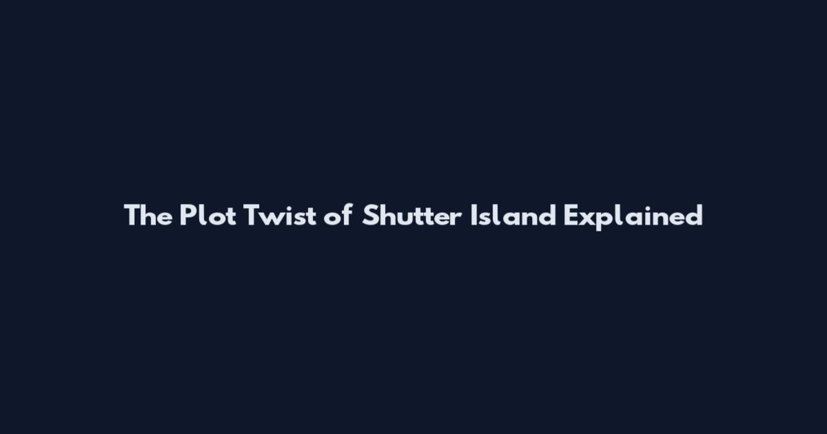 The Plot Twist of Shutter Island Explained