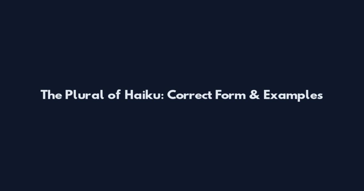 The Plural of Haiku: Correct Form & Examples