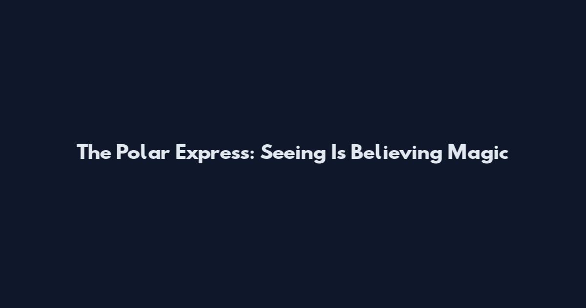 The Polar Express: Seeing Is Believing Magic