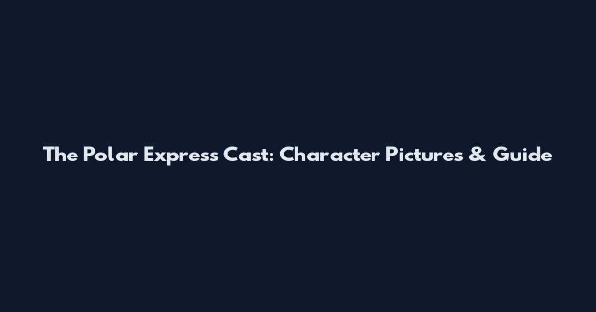 The Polar Express Cast: Character Pictures & Guide