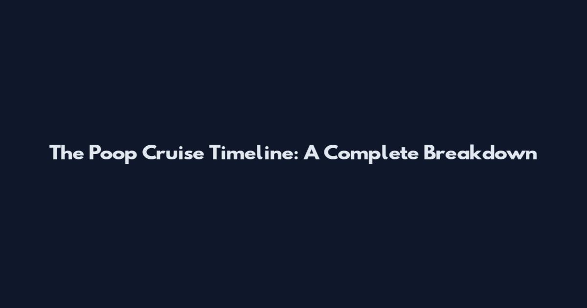 The Poop Cruise Timeline: A Complete Breakdown