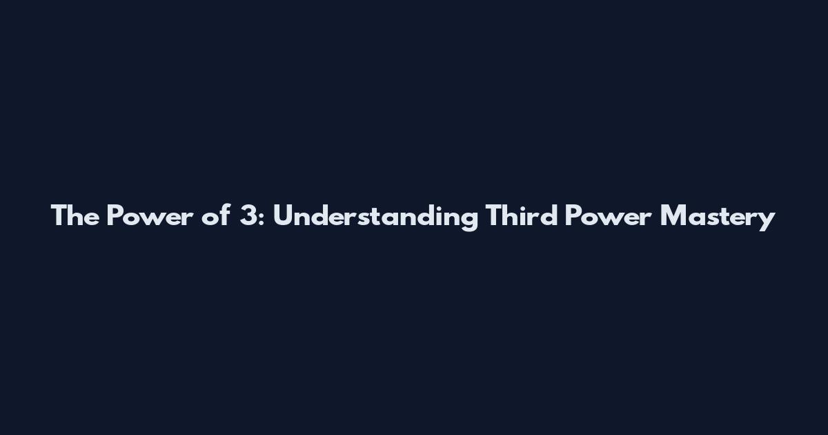 The Power of 3: Understanding Third Power Mastery