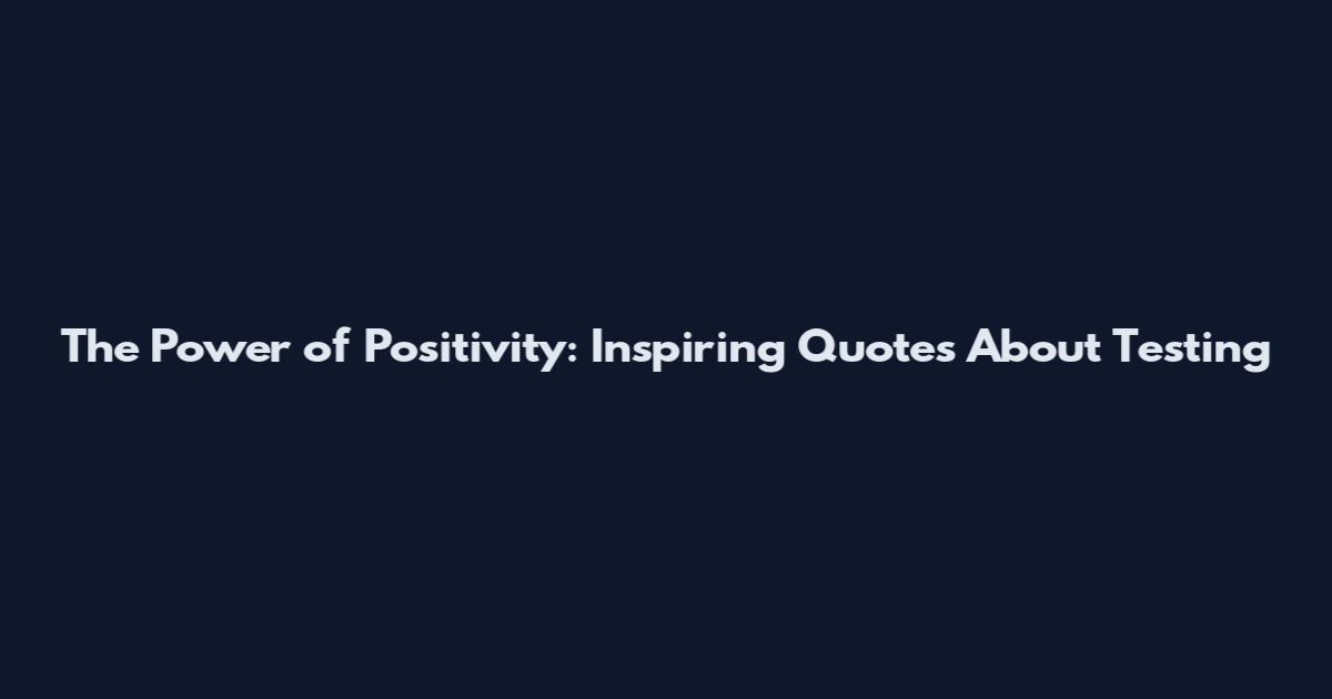 The Power of Positivity: Inspiring Quotes About Testing