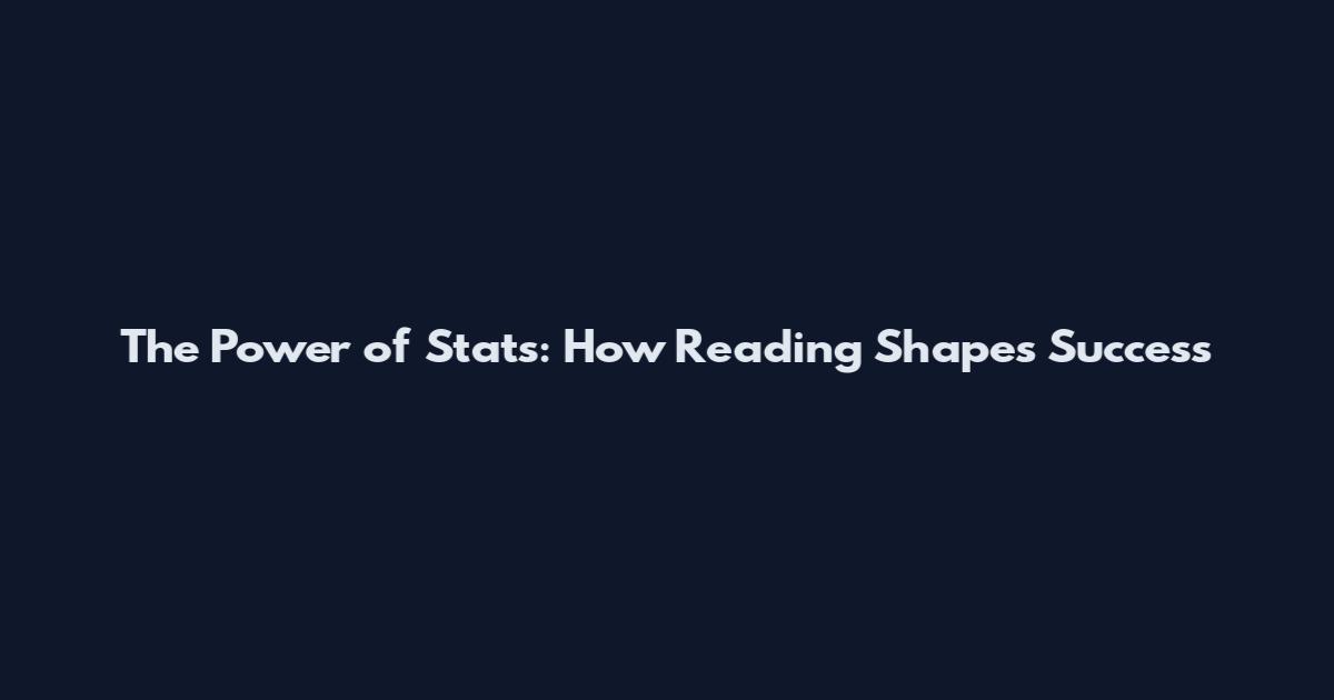 The Power of Stats: How Reading Shapes Success