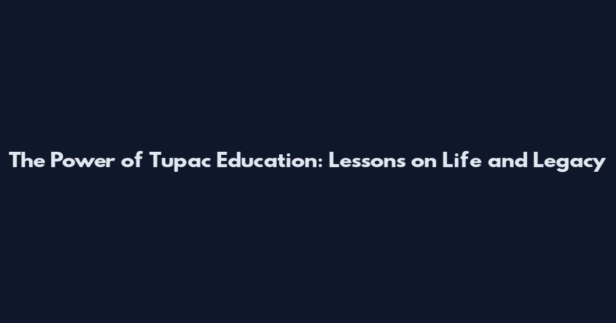The Power of Tupac Education: Lessons on Life and Legacy