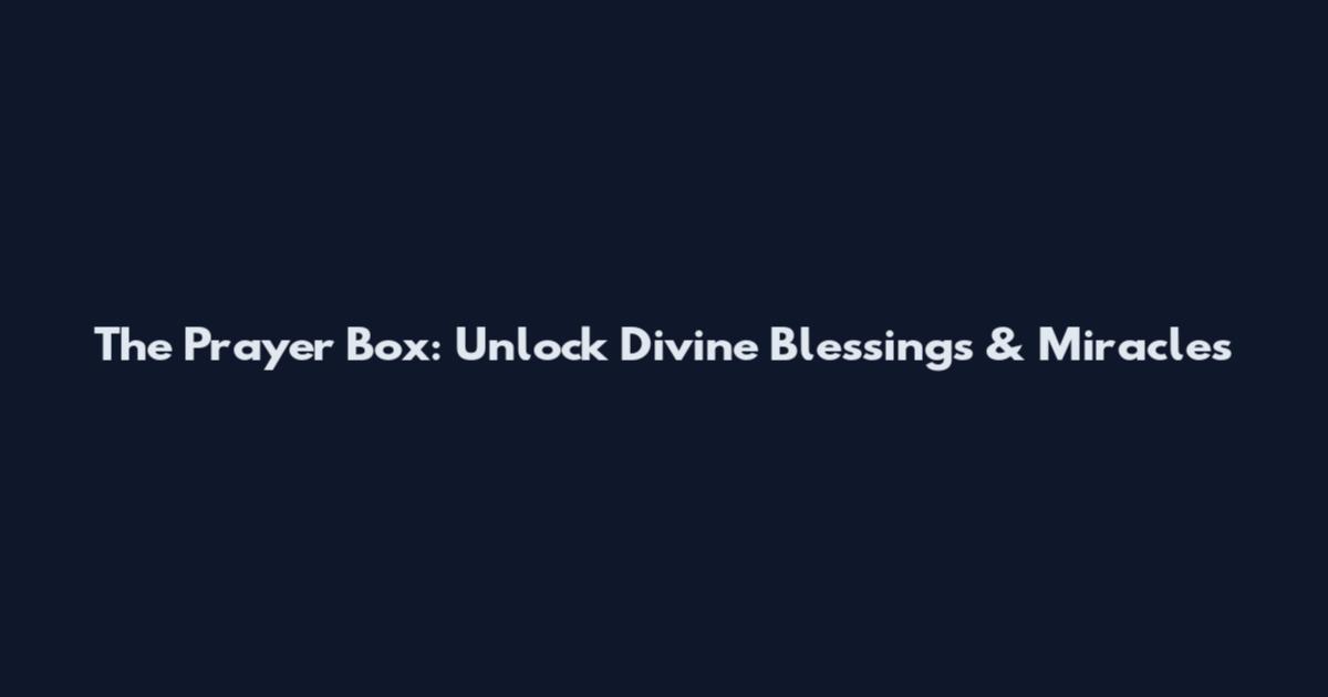 The Prayer Box: Unlock Divine Blessings & Miracles