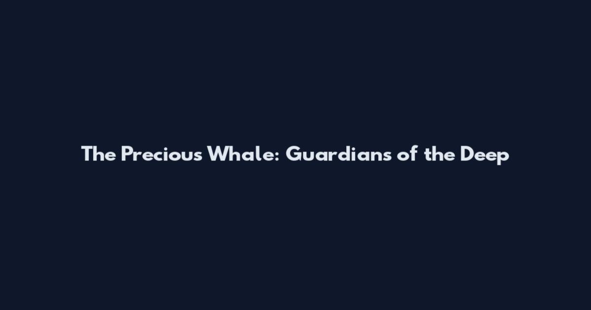 The Precious Whale: Guardians of the Deep