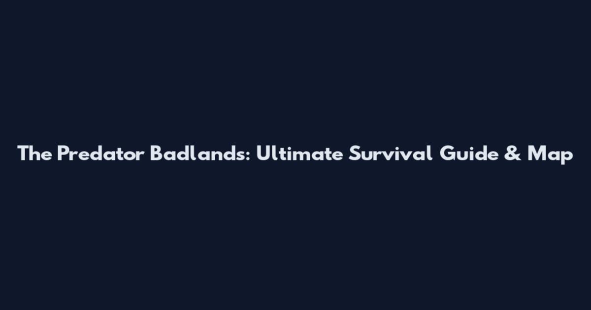 The Predator Badlands: Ultimate Survival Guide & Map