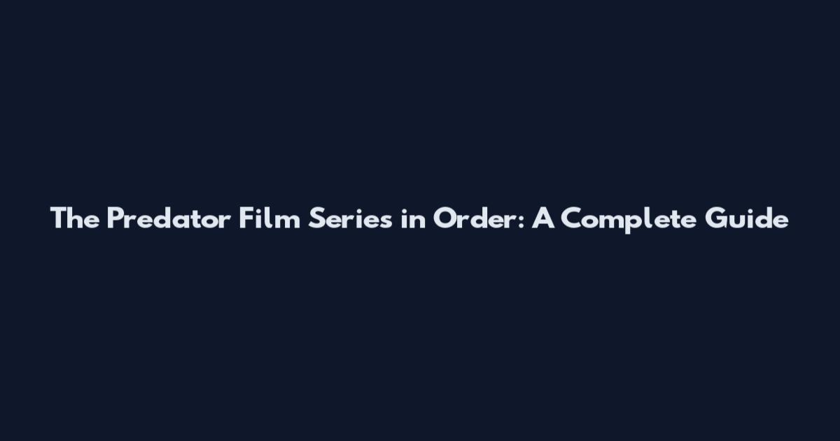 The Predator Film Series in Order: A Complete Guide
