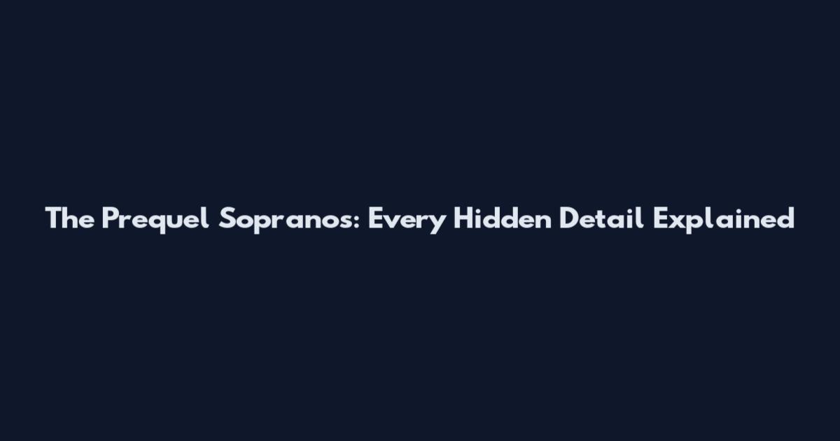 The Prequel Sopranos: Every Hidden Detail Explained