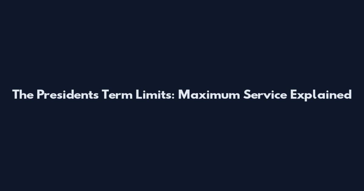 The President's Term Limits: Maximum Service Explained