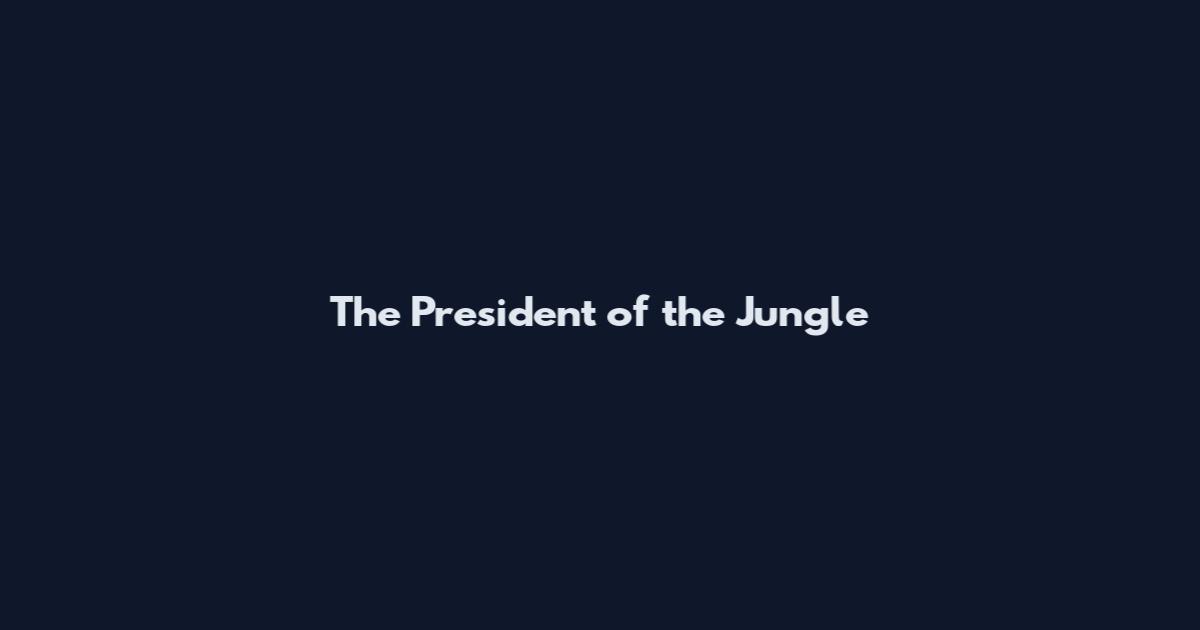 The President of the Jungle