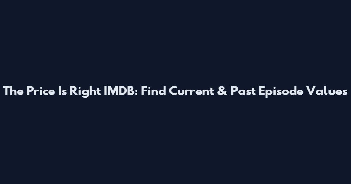 The Price Is Right IMDB: Find Current & Past Episode Values