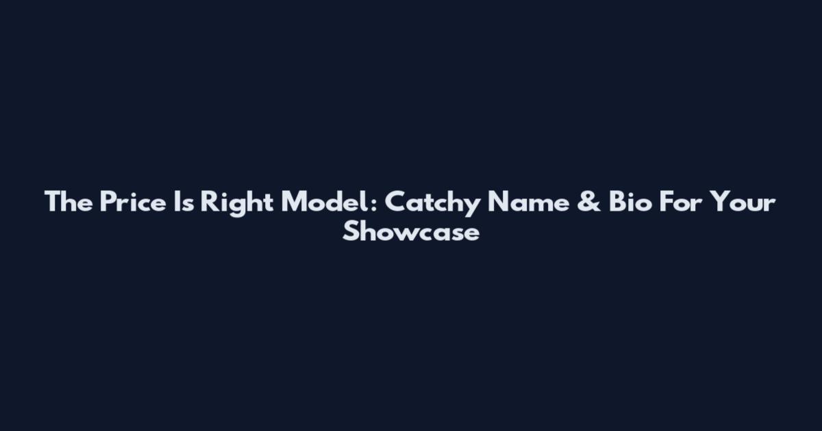 The Price Is Right Model: Catchy Name & Bio For Your Showcase