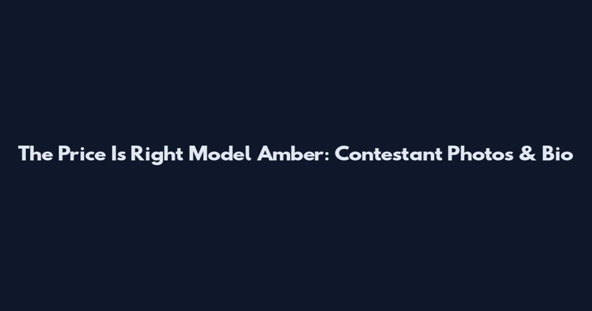 The Price Is Right Model Amber: Contestant Photos & Bio