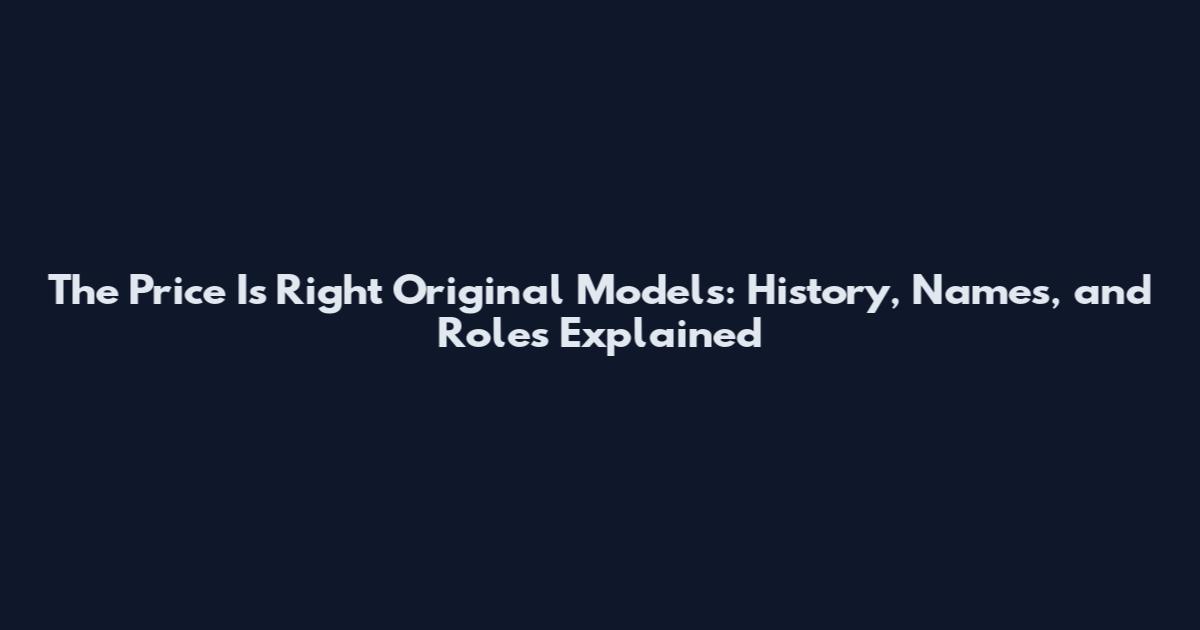 The Price Is Right Original Models: History, Names, and Roles Explained
