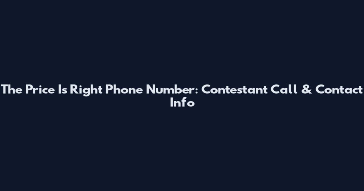 The Price Is Right Phone Number: Contestant Call & Contact Info