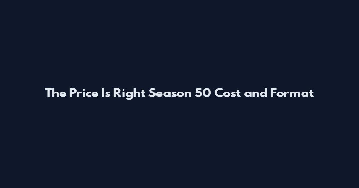 The Price Is Right Season 50 Cost and Format