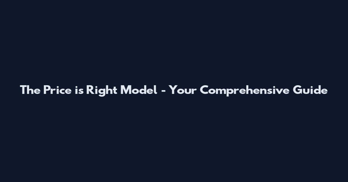 The Price is Right Model - Your Comprehensive Guide