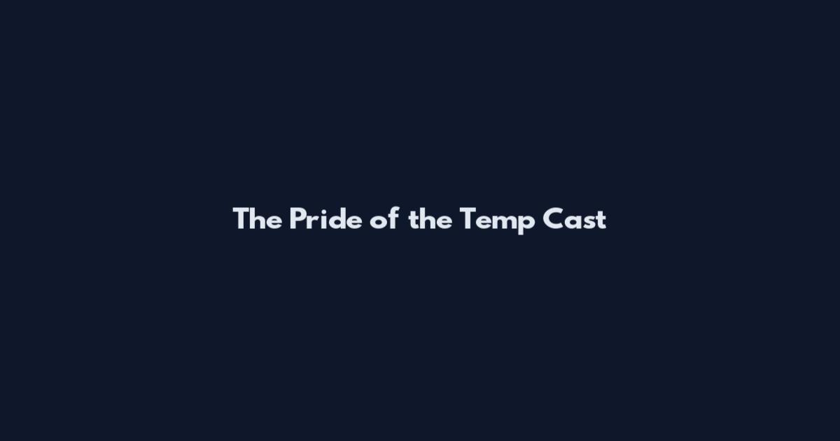 The Pride of the Temp Cast