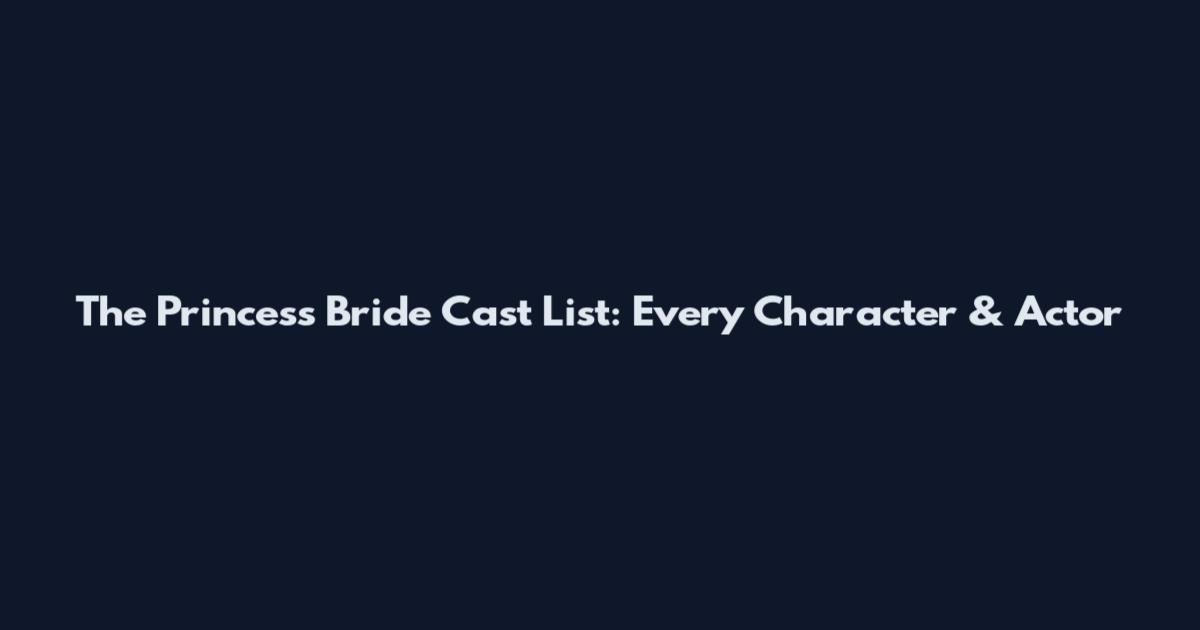The Princess Bride Cast List: Every Character & Actor