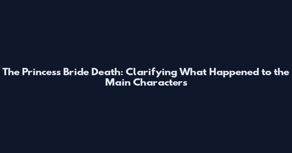 The Princess Bride Death: Clarifying What Happened to the Main Characters