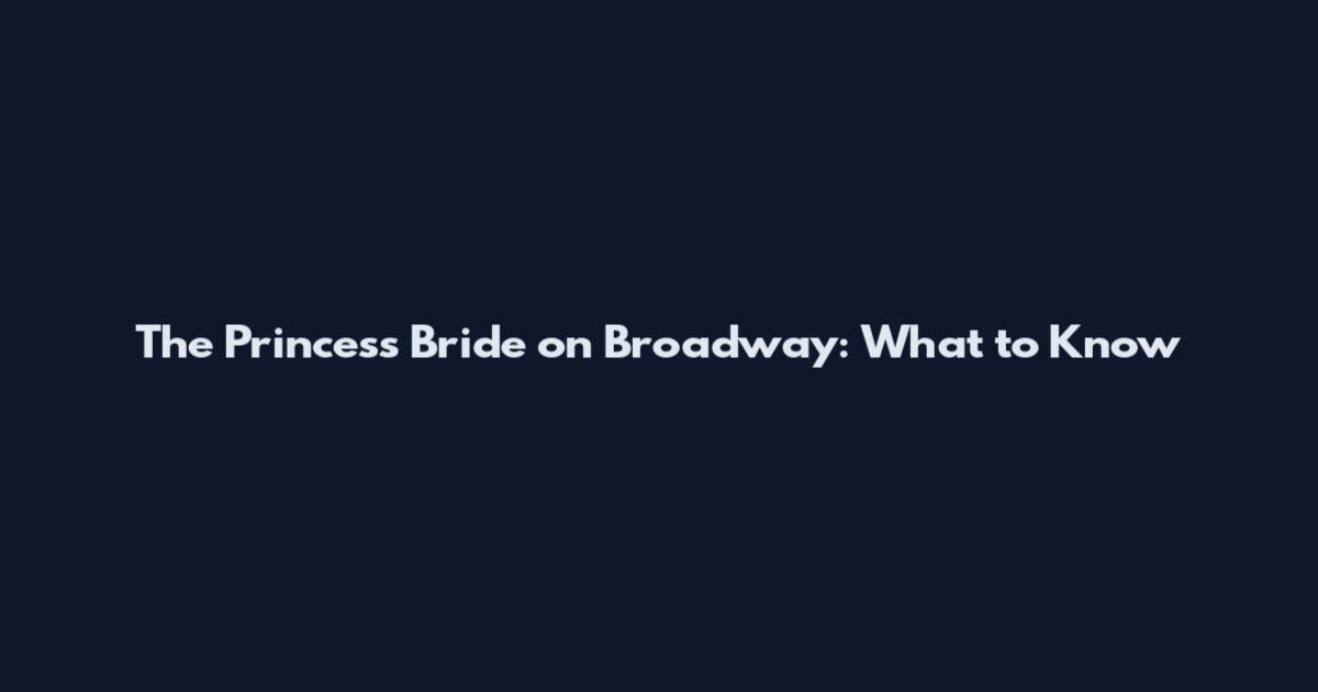 The Princess Bride on Broadway: What to Know