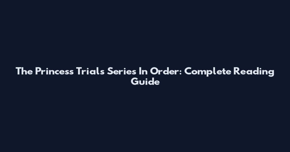 The Princess Trials Series In Order: Complete Reading Guide