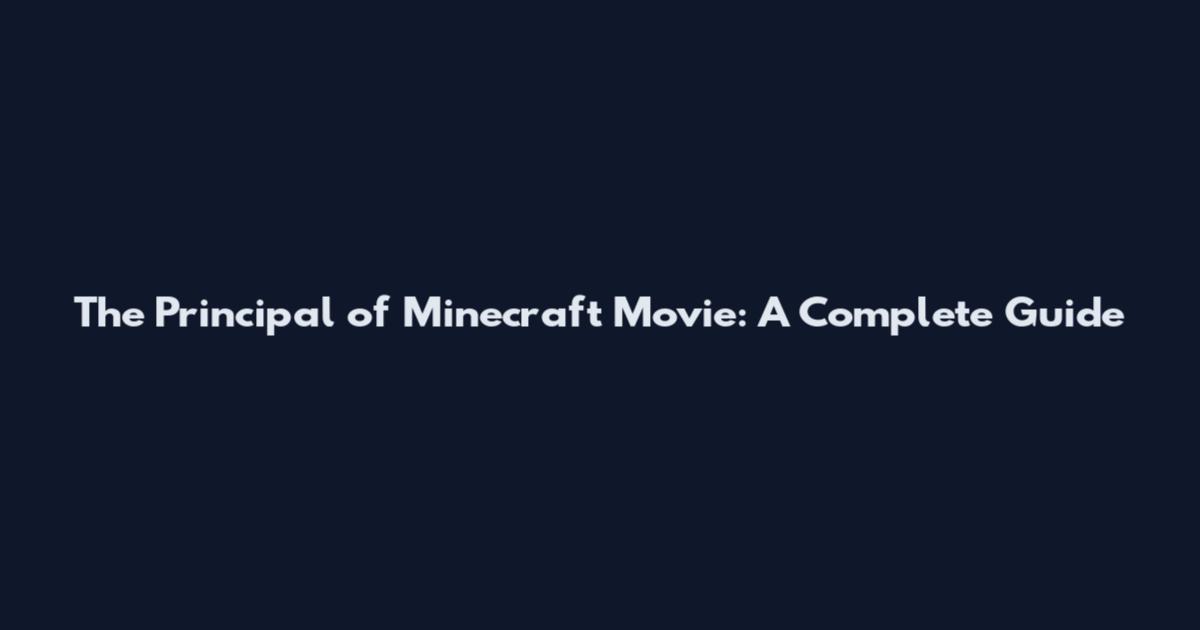 The Principal of Minecraft Movie: A Complete Guide